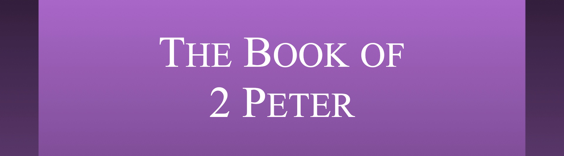 The Book of 2 Peter - The New Testament - The Easy Modern English Bible - Expanded Translation